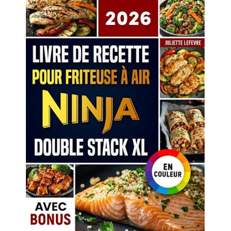 Livre de Recettes pour Friteuse à Air Ninja Double Stack XL: Recettes faciles, rapides et délicieuses pour votre Ninja Airfryer