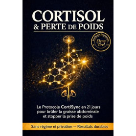 CORTISOL & PERTE DE POIDS: Le Protocole CortiSync en 21 jours pour brûler la graisse abdominale et stopper la prise de poids