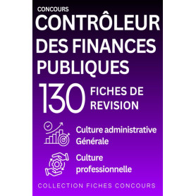 Concours Contrôleur des Finances Publiques — 130 fiches de révision: Culture administrative, Culture générale, Culture professio