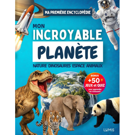 Mon Incroyable Planète: Encyclopédie Éducative Illustrée pour Enfants de 6 à 12 Ans | Nature, Animaux, Dinosaures, Espace | +50 